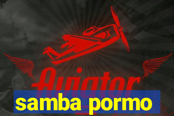 samba pormo